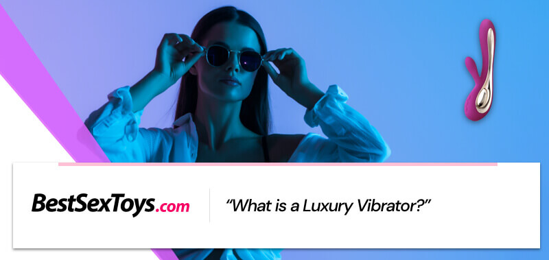 What a luxury vibrator is