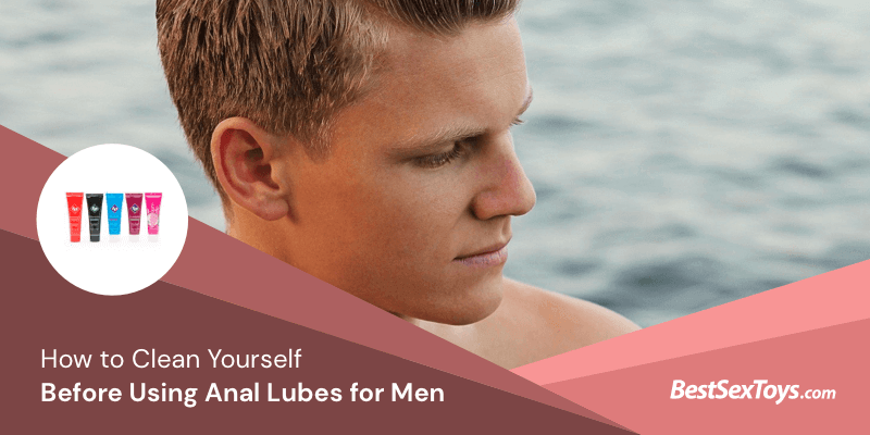 How to properly clean yourself before using any sex lube for men.