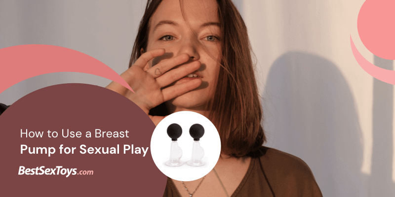 How to use breast pumps for sexual play.
