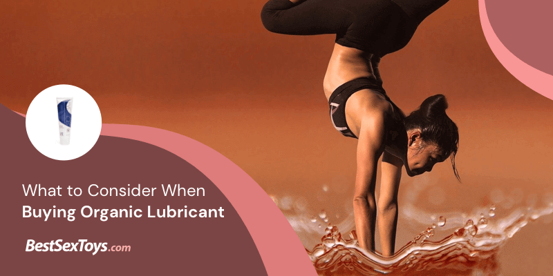 Considerations when buying organic lubes.