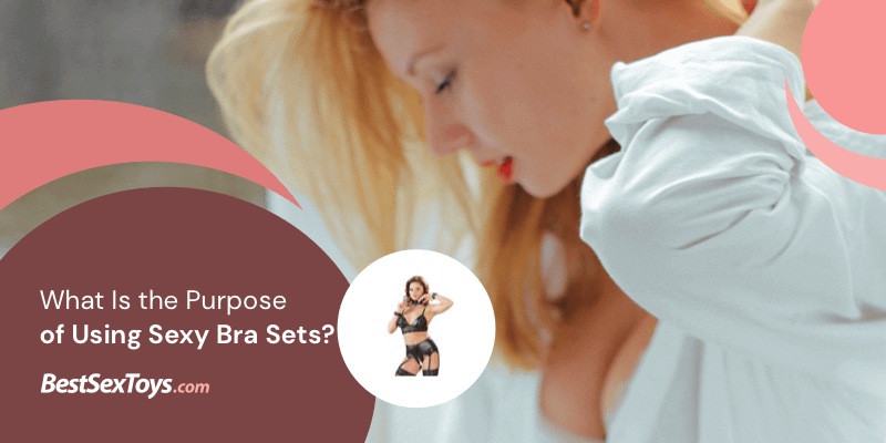 Purpose of using sexy bra sets.